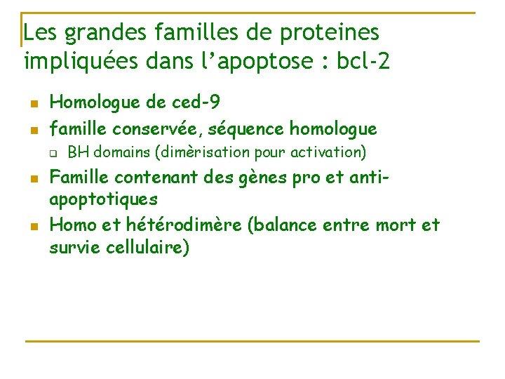 Les grandes familles de proteines impliquées dans l’apoptose : bcl-2 n n Homologue de