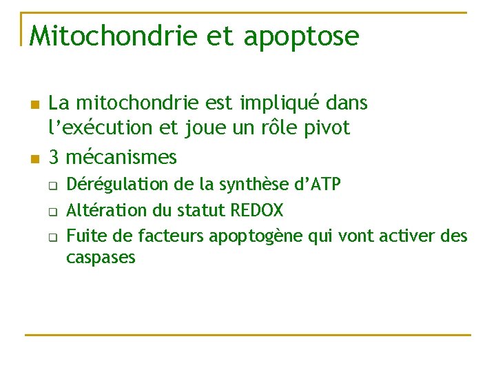 Mitochondrie et apoptose n n La mitochondrie est impliqué dans l’exécution et joue un