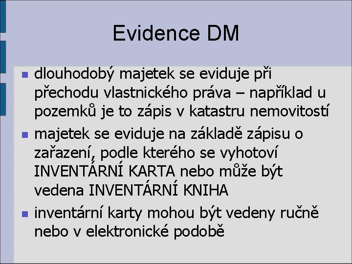 Evidence DM n n n dlouhodobý majetek se eviduje při přechodu vlastnického práva –