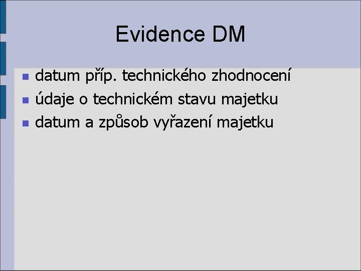Evidence DM n n n datum příp. technického zhodnocení údaje o technickém stavu majetku