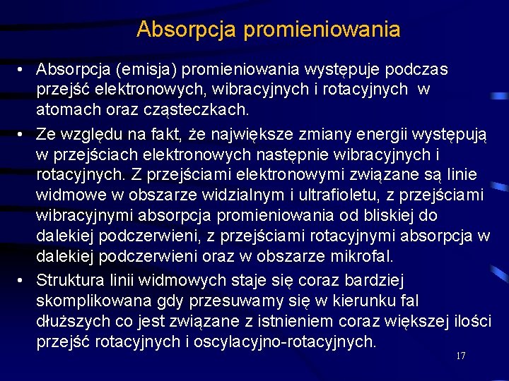 Absorpcja promieniowania • Absorpcja (emisja) promieniowania występuje podczas przejść elektronowych, wibracyjnych i rotacyjnych w