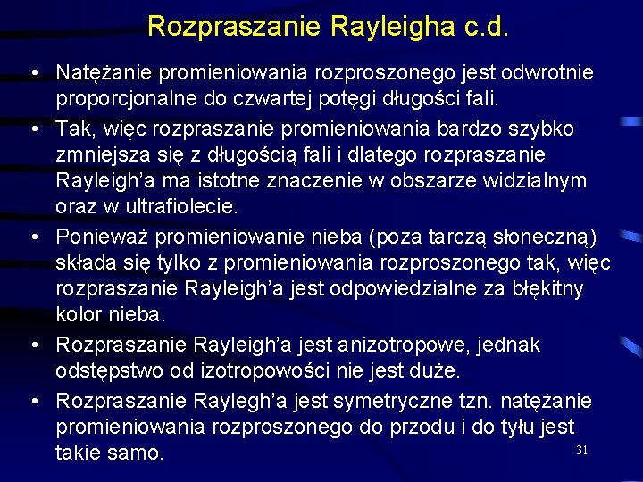 Rozpraszanie Rayleigha c. d. • Natężanie promieniowania rozproszonego jest odwrotnie proporcjonalne do czwartej potęgi