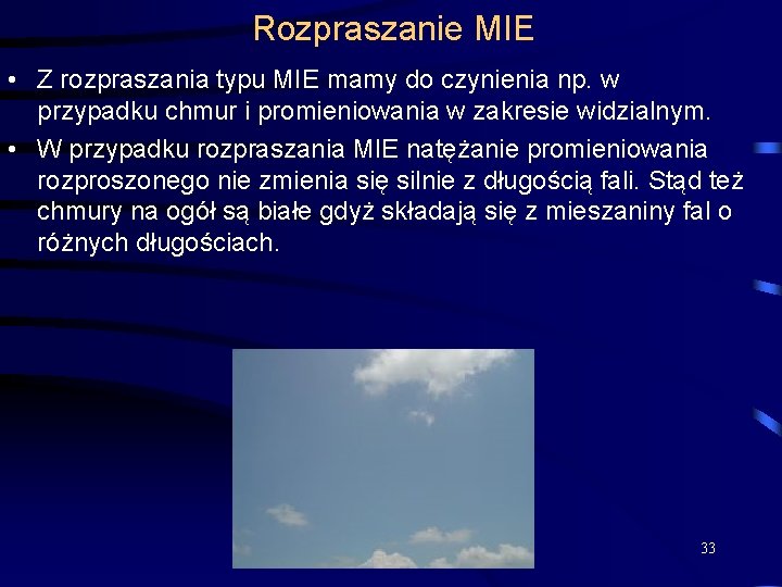 Rozpraszanie MIE • Z rozpraszania typu MIE mamy do czynienia np. w przypadku chmur