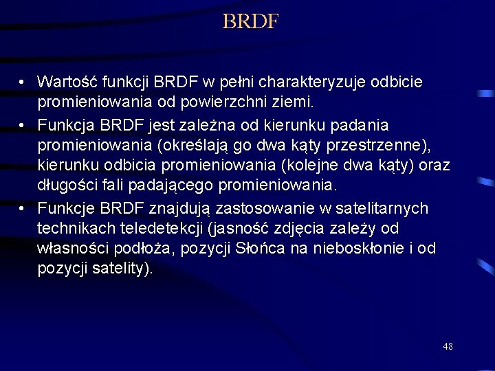 BRDF • Wartość funkcji BRDF w pełni charakteryzuje odbicie promieniowania od powierzchni ziemi. •