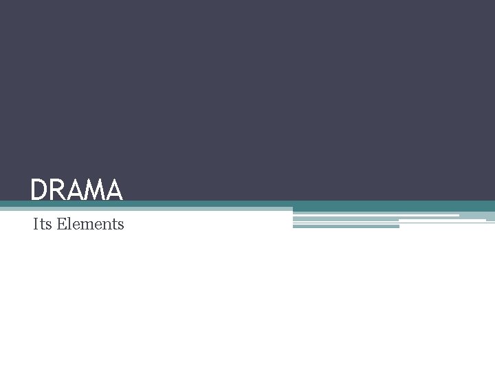 DRAMA Its Elements 