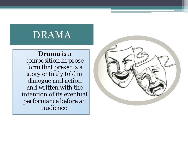 DRAMA Drama is a composition in prose form that presents a story entirely told