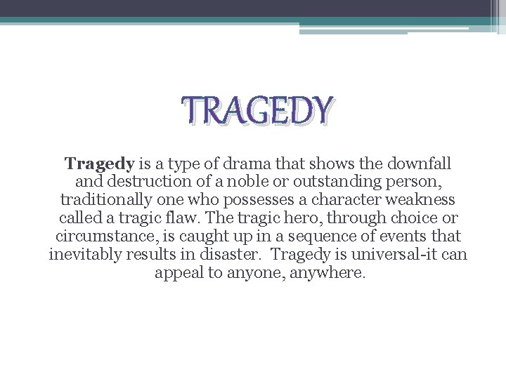 TRAGEDY Tragedy is a type of drama that shows the downfall and destruction of