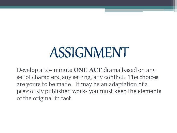 ASSIGNMENT Develop a 10 - minute ONE ACT drama based on any set of