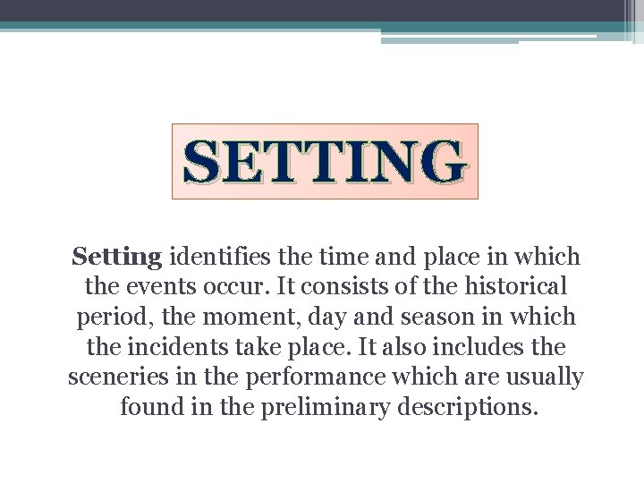 SETTING Setting identifies the time and place in which the events occur. It consists