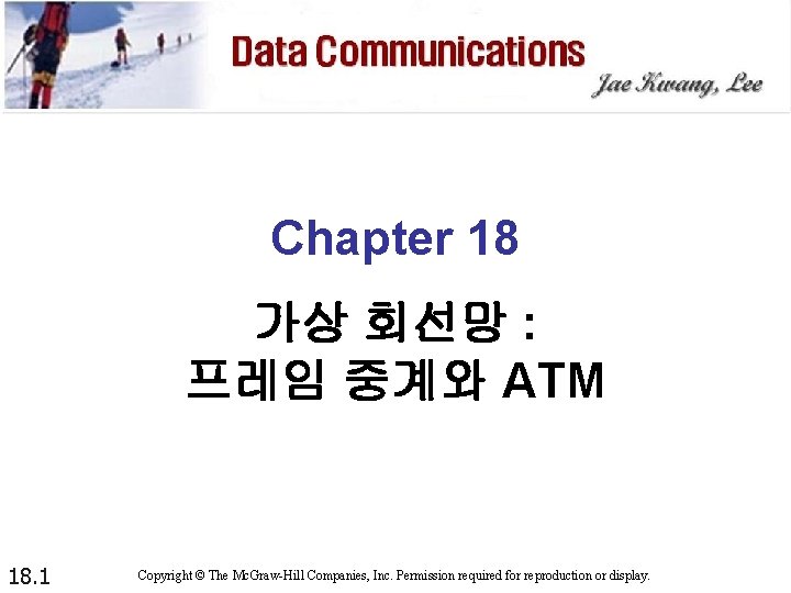 Chapter 18 가상 회선망 : 프레임 중계와 ATM 18. 1 Copyright © The Mc.