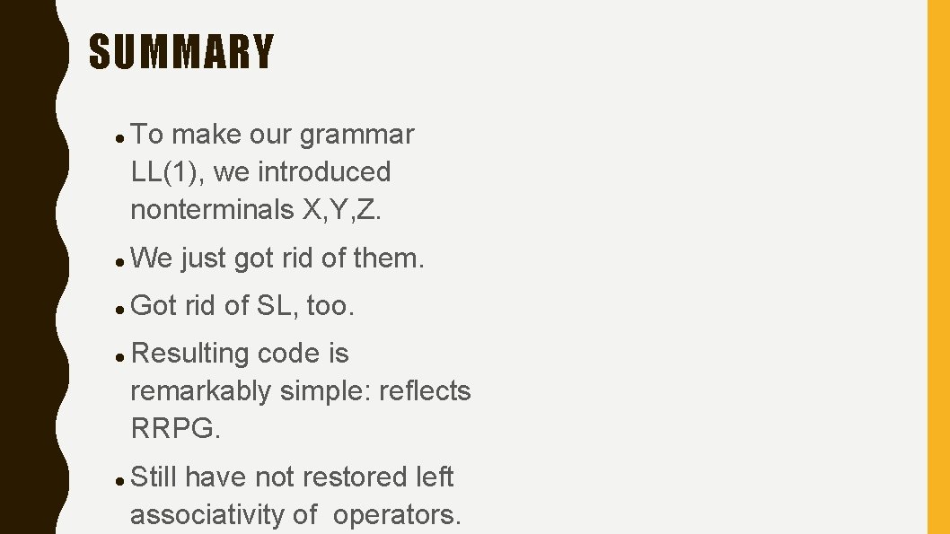SUMMARY To make our grammar LL(1), we introduced nonterminals X, Y, Z. We just