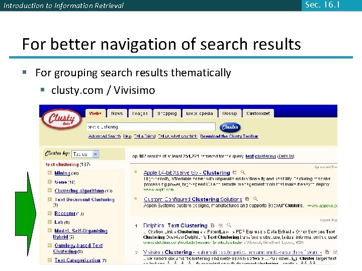 Introduction to Information Retrieval For better navigation of search results § For grouping search