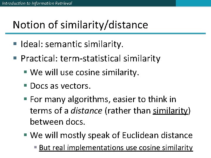 Introduction to Information Retrieval Notion of similarity/distance § Ideal: semantic similarity. § Practical: term-statistical
