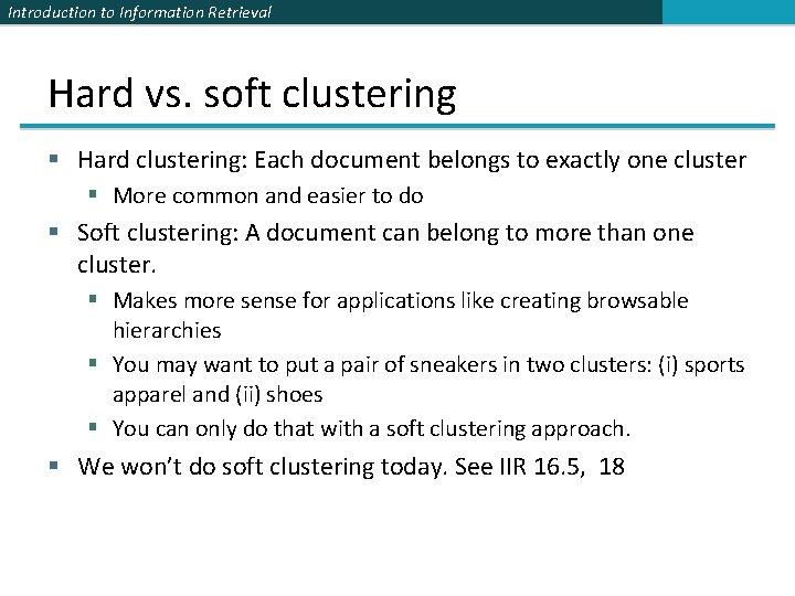 Introduction to Information Retrieval Hard vs. soft clustering § Hard clustering: Each document belongs