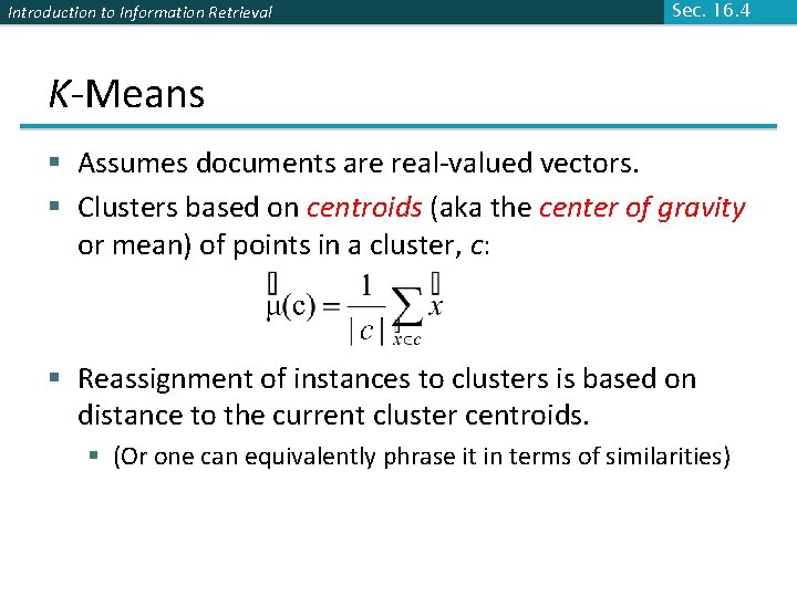 Introduction to Information Retrieval Sec. 16. 4 K-Means § Assumes documents are real-valued vectors.
