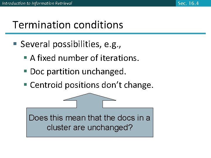 Introduction to Information Retrieval Termination conditions § Several possibilities, e. g. , § A