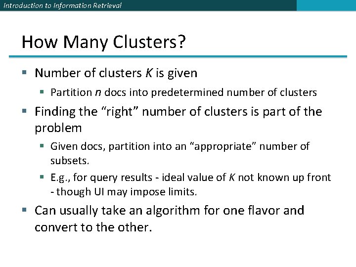 Introduction to Information Retrieval How Many Clusters? § Number of clusters K is given