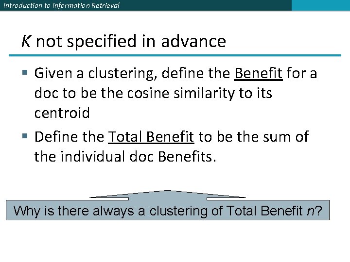 Introduction to Information Retrieval K not specified in advance § Given a clustering, define