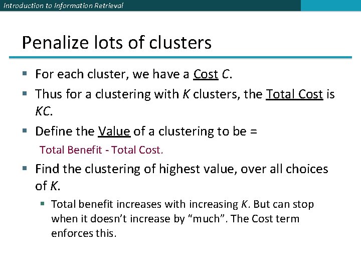 Introduction to Information Retrieval Penalize lots of clusters § For each cluster, we have