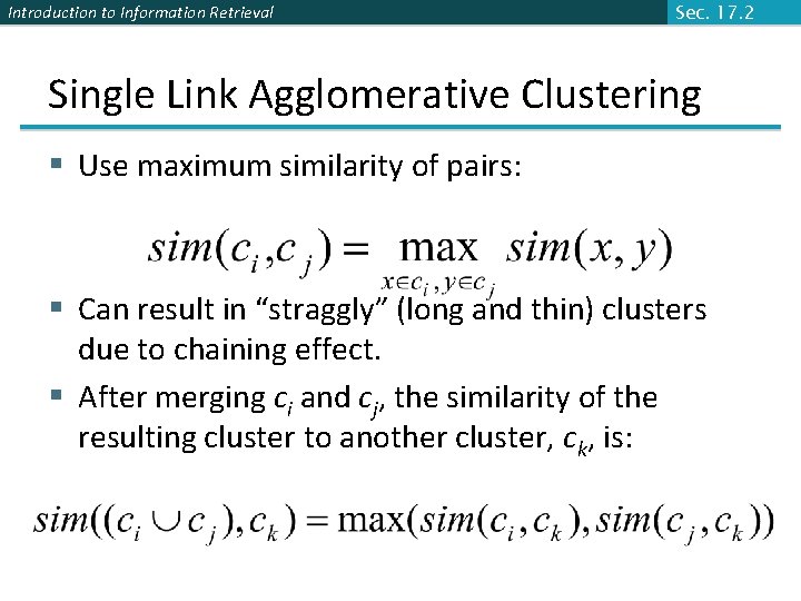 Introduction to Information Retrieval Sec. 17. 2 Single Link Agglomerative Clustering § Use maximum