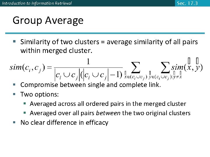 Introduction to Information Retrieval Sec. 17. 3 Group Average § Similarity of two clusters