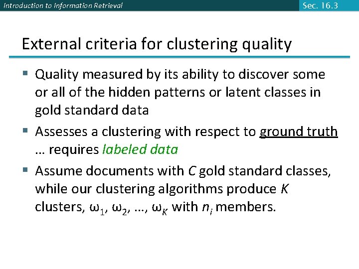 Introduction to Information Retrieval Sec. 16. 3 External criteria for clustering quality § Quality