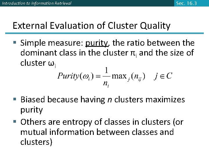 Introduction to Information Retrieval Sec. 16. 3 External Evaluation of Cluster Quality § Simple