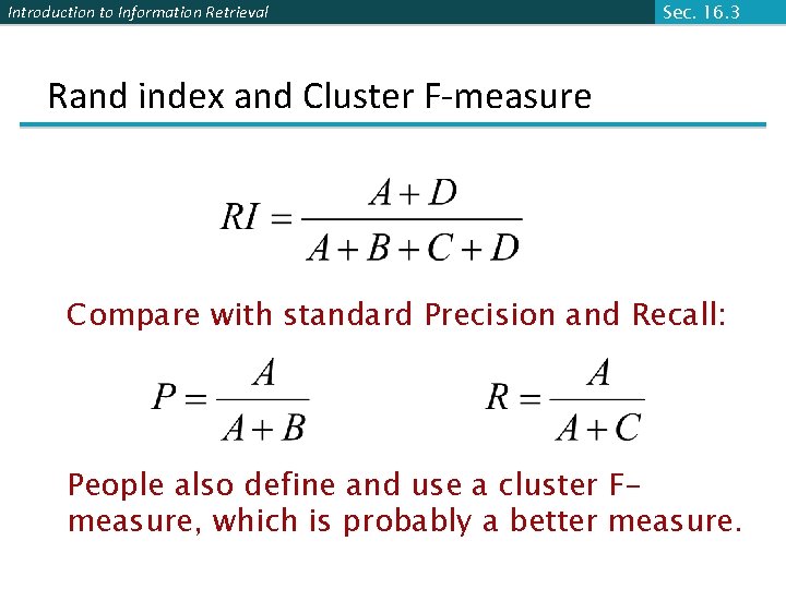 Introduction to Information Retrieval Sec. 16. 3 Rand index and Cluster F-measure Compare with