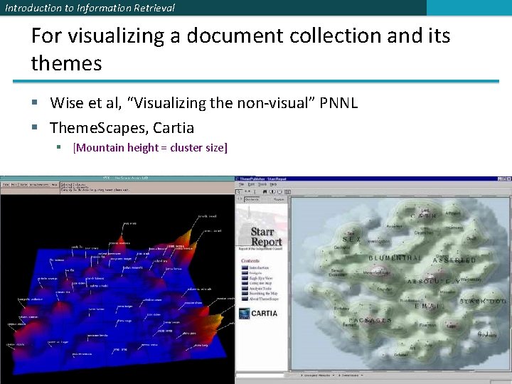 Introduction to Information Retrieval For visualizing a document collection and its themes § Wise