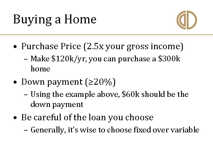 Buying a Home • Purchase Price (2. 5 x your gross income) – Make