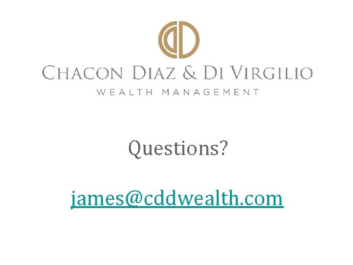 Questions? james@cddwealth. com 