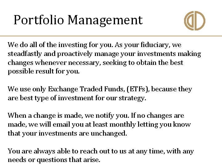 Portfolio Management We do all of the investing for you. As your fiduciary, we