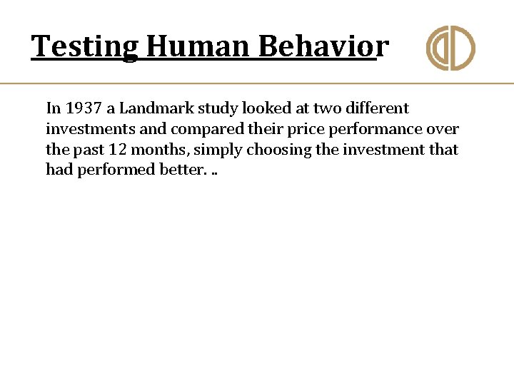 Testing Human Behavior In 1937 a Landmark study looked at two different investments and
