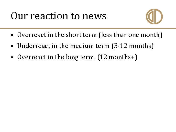 Our reaction to news • Overreact in the short term (less than one month)