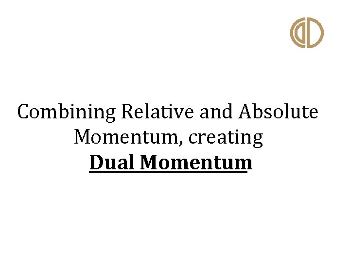  Combining Relative and Absolute Momentum, creating Dual Momentum 