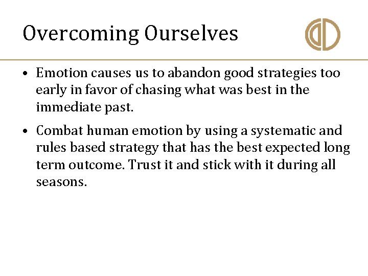 Overcoming Ourselves • Emotion causes us to abandon good strategies too early in favor