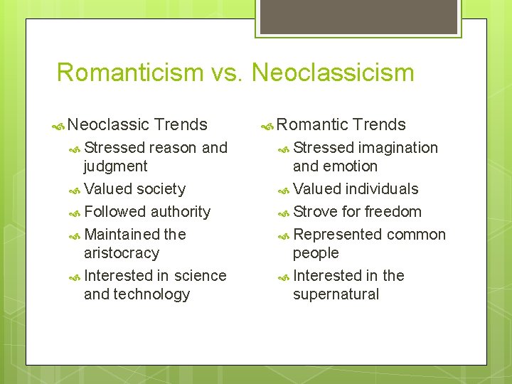 Romanticism vs. Neoclassicism Neoclassic Trends Romantic Trends Stressed reason and Stressed imagination judgment Valued