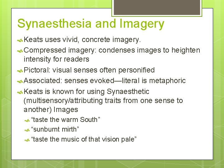 Synaesthesia and Imagery Keats uses vivid, concrete imagery. Compressed imagery: condenses images to heighten