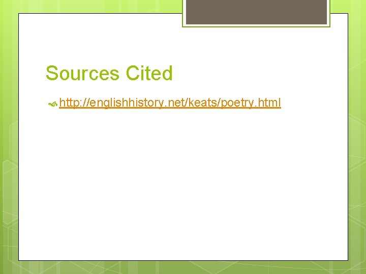 Sources Cited http: //englishhistory. net/keats/poetry. html 