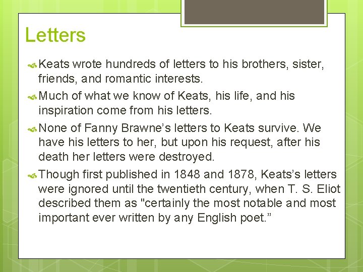 Letters Keats wrote hundreds of letters to his brothers, sister, friends, and romantic interests.