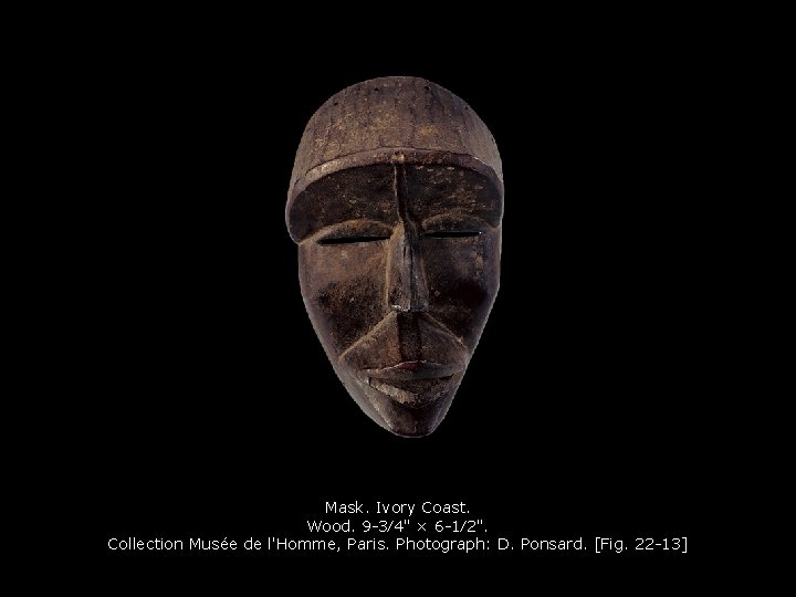 Mask. Ivory Coast. Wood. 9 -3⁄4" × 6 -1⁄2". Collection Musée de l'Homme, Paris.