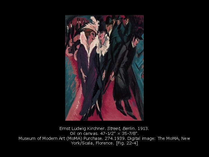 Ernst Ludwig Kirchner. Street, Berlin. 1913. Oil on canvas. 47 -1⁄2" × 35 -7⁄8".