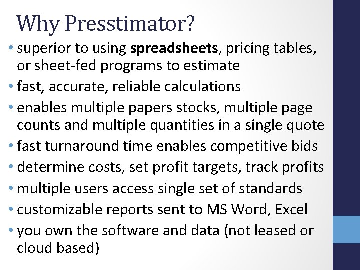 Why Presstimator? • superior to using spreadsheets, pricing tables, or sheet-fed programs to estimate Why Presstimator? • superior to using spreadsheets, pricing tables, or sheet-fed programs to estimate