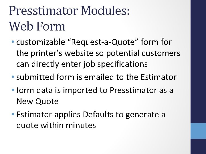 Presstimator Modules: Web Form • customizable “Request-a-Quote” form for the printer’s website so potential Presstimator Modules: Web Form • customizable “Request-a-Quote” form for the printer’s website so potential