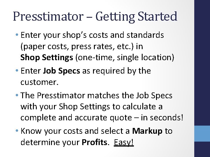 Presstimator – Getting Started • Enter your shop’s costs and standards (paper costs, press Presstimator – Getting Started • Enter your shop’s costs and standards (paper costs, press