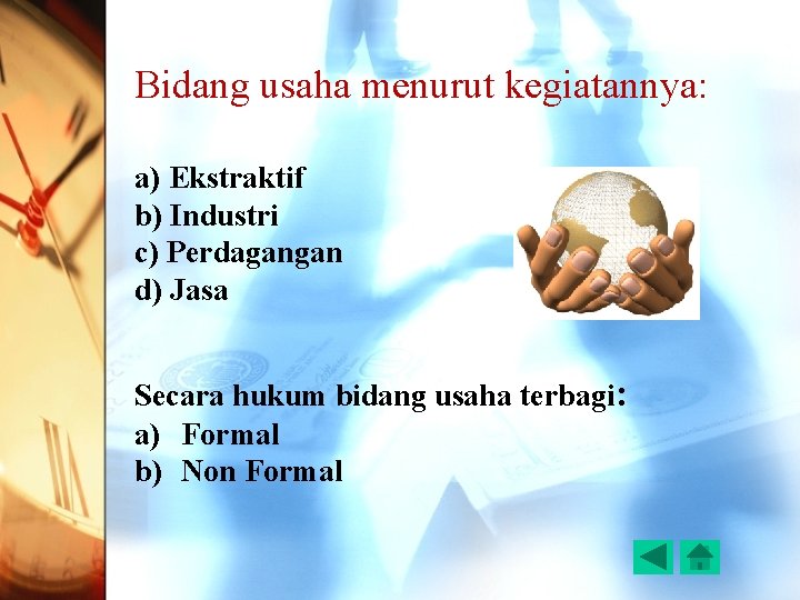 Bidang usaha menurut kegiatannya: a) Ekstraktif b) Industri c) Perdagangan d) Jasa Secara hukum