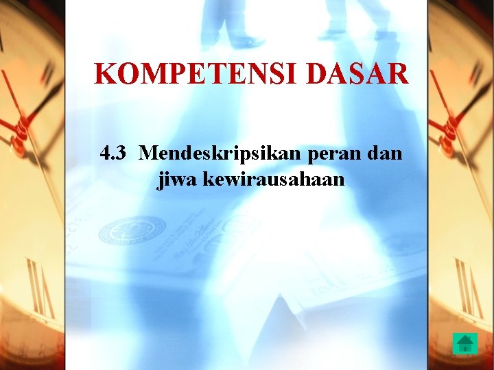 KOMPETENSI DASAR 4. 3 Mendeskripsikan peran dan jiwa kewirausahaan 