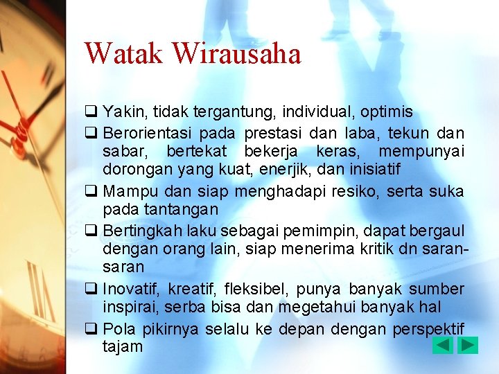 Watak Wirausaha q Yakin, tidak tergantung, individual, optimis q Berorientasi pada prestasi dan laba,