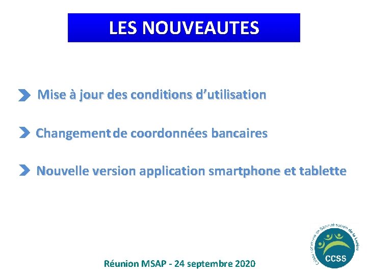 LES NOUVEAUTES Mise à jour des conditions d’utilisation Changement de coordonnées bancaires Nouvelle version