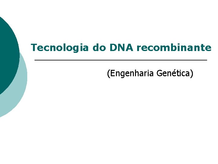 Tecnologia do DNA recombinante (Engenharia Genética) 